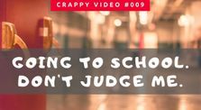 CRAPPY VIDEO #009 - Going to school. Don't judge me. by The Crappy Video Series